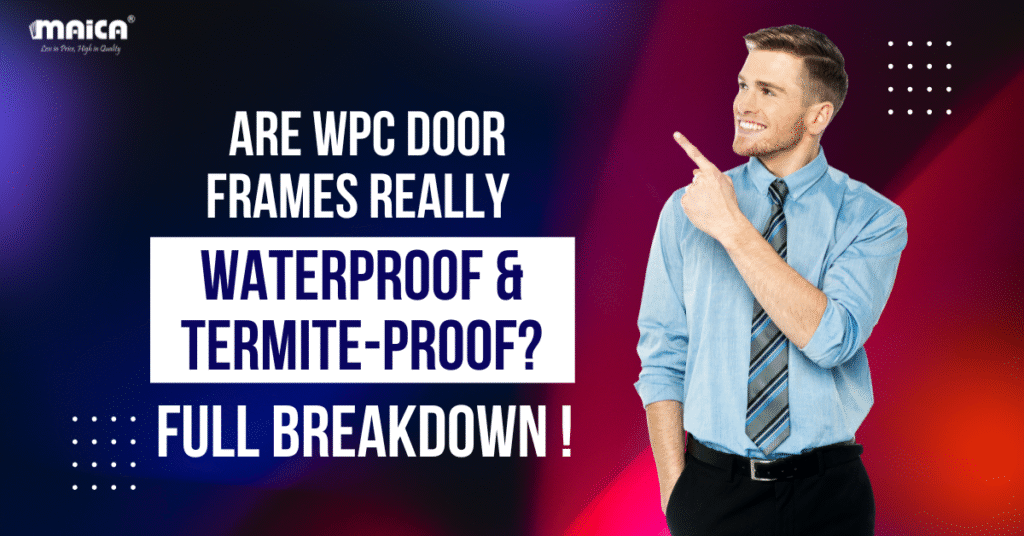 Are WPC Door Frames Really Waterproof & Termite-Proof?